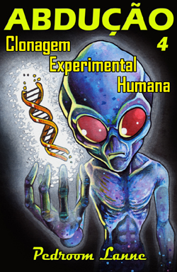 Abdução - Parte 4: Clonagem Experimental Humana